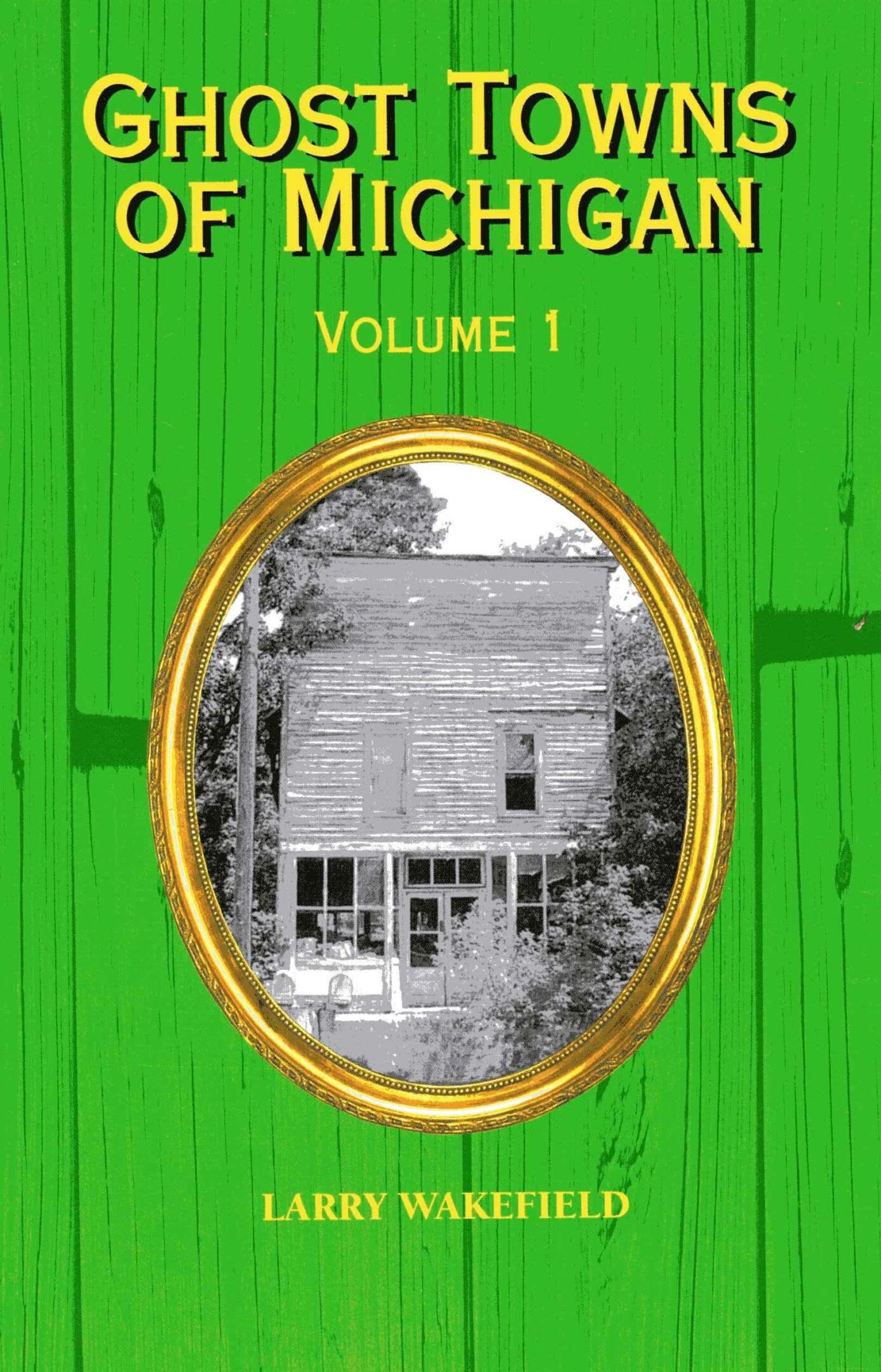 Book cover: "Ghost Towns of Michigan" Volume 1.