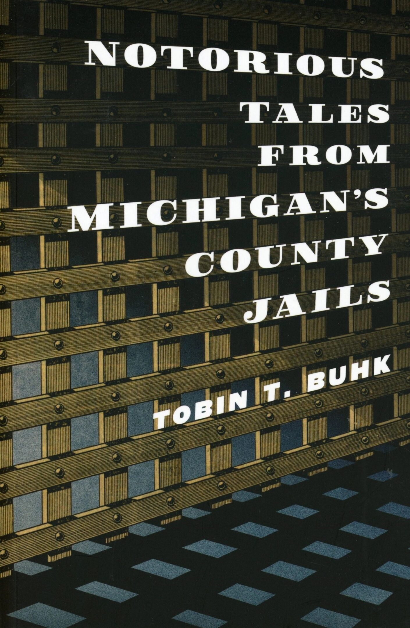 Book cover: Notorious Tales from Michigan's County Jails.